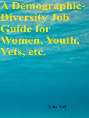cover image of A Demographic-Diversity Job Guide for Women, Youth, Vets, etc.